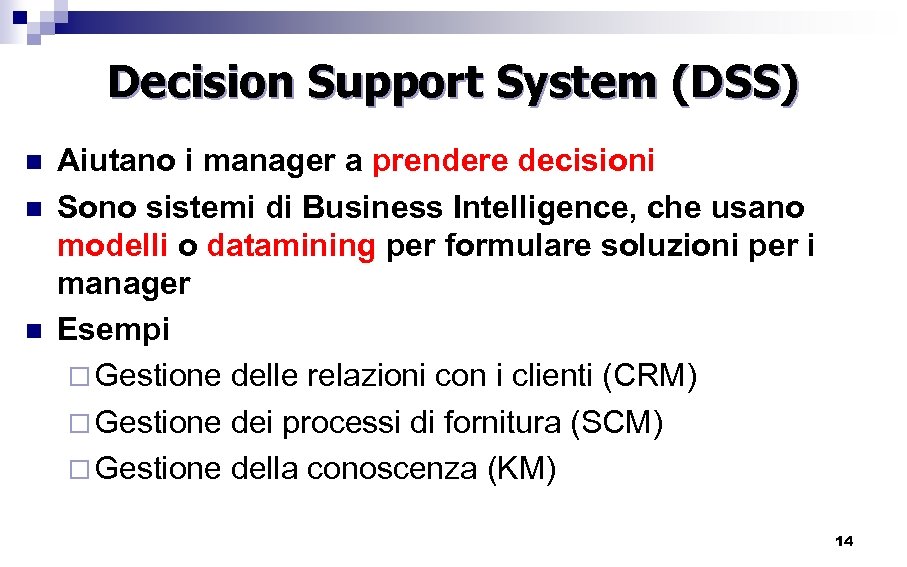Decision Support System (DSS) n n n Aiutano i manager a prendere decisioni Sono