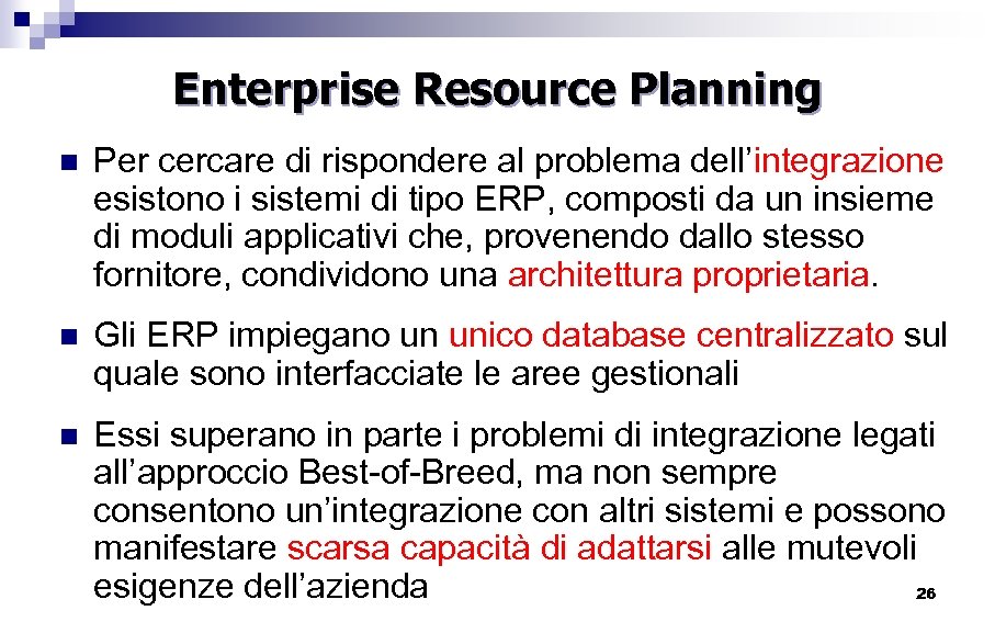 Enterprise Resource Planning n Per cercare di rispondere al problema dell’integrazione esistono i sistemi