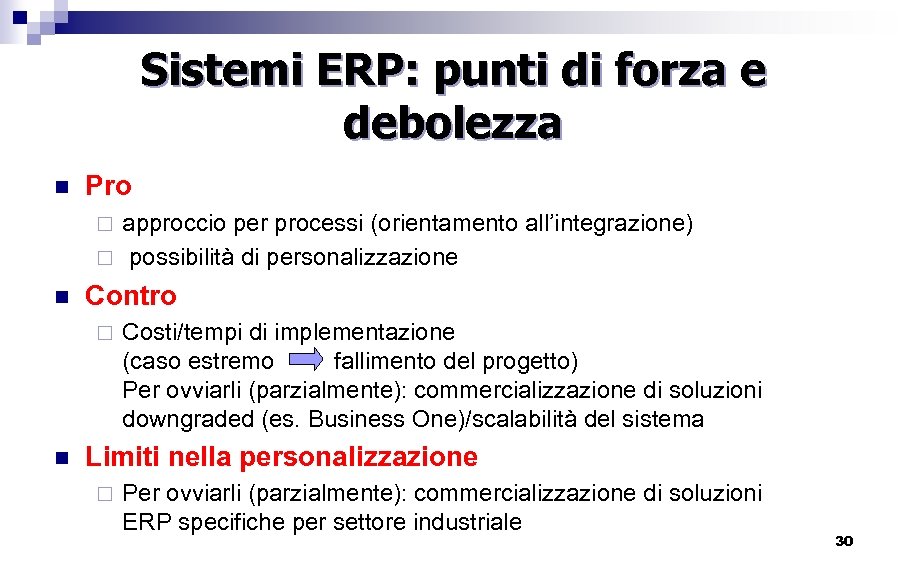 Sistemi ERP: punti di forza e debolezza n Pro approccio per processi (orientamento all’integrazione)