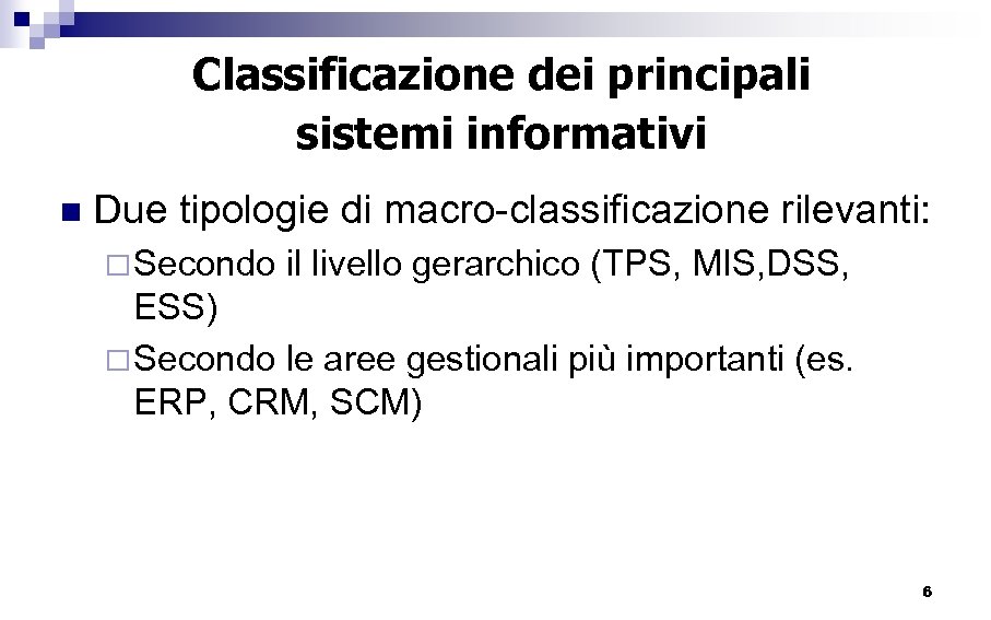 Classificazione dei principali sistemi informativi n Due tipologie di macro-classificazione rilevanti: ¨ Secondo il