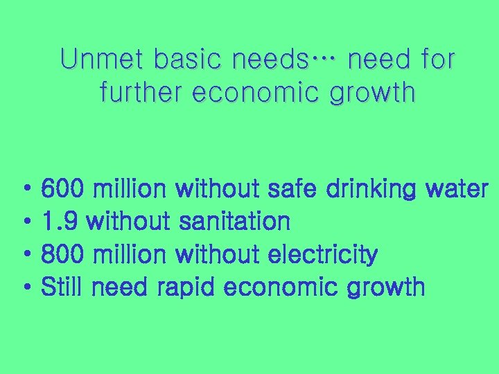 Unmet basic needs… need for further economic growth • • 600 million without safe