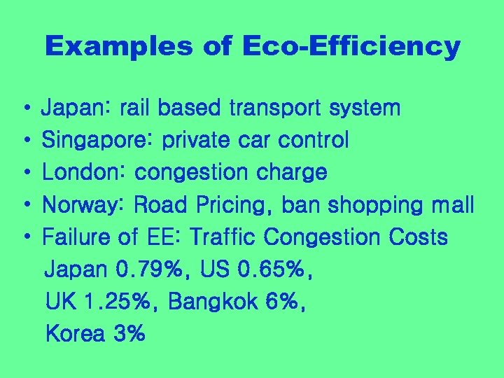 Examples of Eco-Efficiency • • • Japan: rail based transport system Singapore: private car