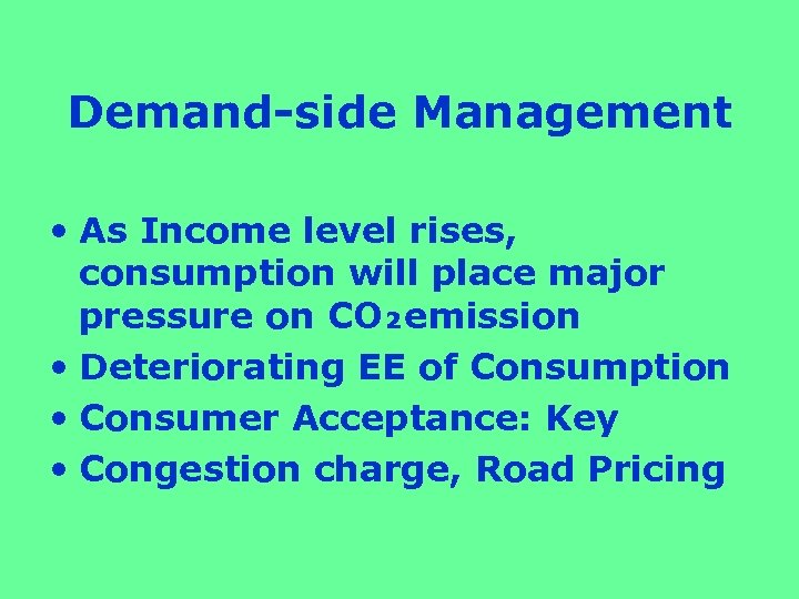 Demand-side Management • As Income level rises, consumption will place major pressure on CO₂emission