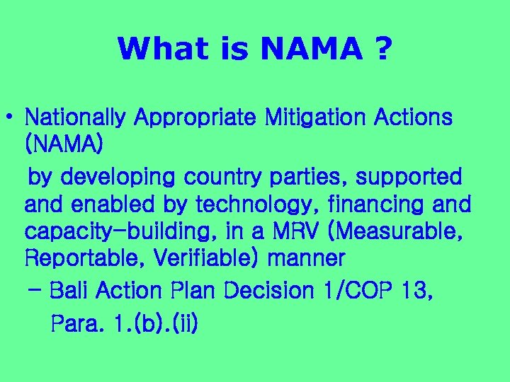 What is NAMA ? • Nationally Appropriate Mitigation Actions (NAMA) by developing country parties,