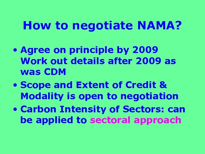 How to negotiate NAMA? • Agree on principle by 2009 Work out details after