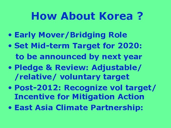 How About Korea ? • Early Mover/Bridging Role • Set Mid-term Target for 2020: