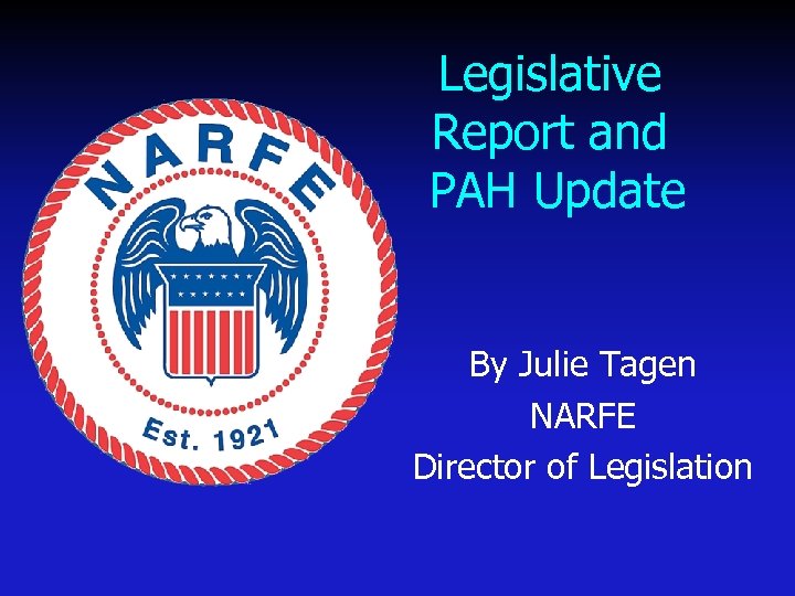 Legislative Report and PAH Update By Julie Tagen NARFE Director of Legislation 
