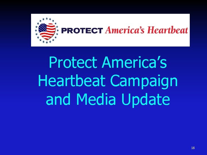 Protect America’s Heartbeat Campaign and Media Update 18 
