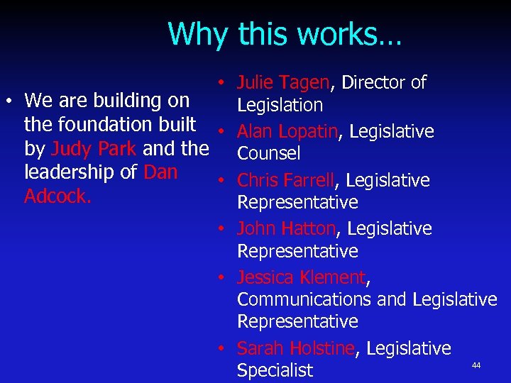Why this works… • Julie Tagen, Director of • We are building on Legislation