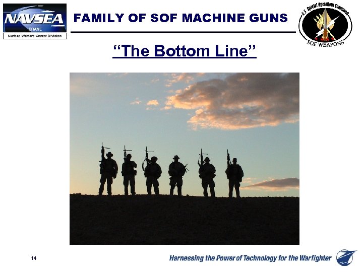 FAMILY OF SOF MACHINE GUNS “The Bottom Line” 14 