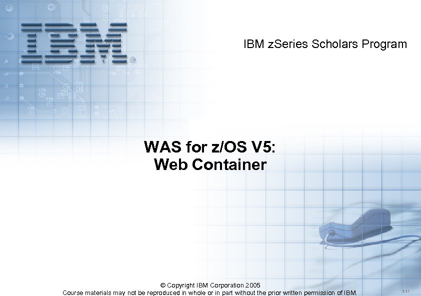 IBM z. Series Scholars Program WAS for z/OS V 5: Web Container © Copyright