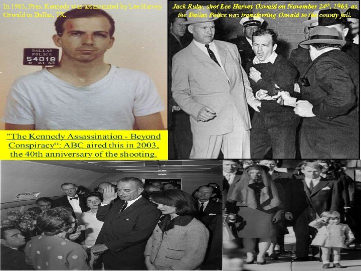 In 1963, Pres. Kennedy was assassinated by Lee Harvey Oswald in Dallas, TX. Jack