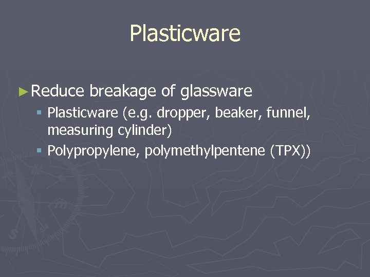Plasticware ► Reduce breakage of glassware § Plasticware (e. g. dropper, beaker, funnel, measuring