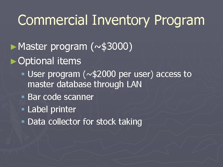 Commercial Inventory Program ► Master program (~$3000) ► Optional items § User program (~$2000