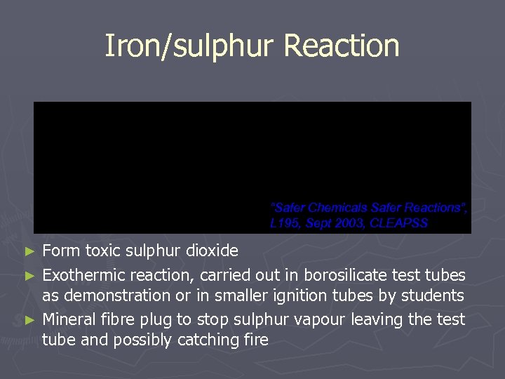 Iron/sulphur Reaction “Safer Chemicals Safer Reactions”, L 195, Sept 2003, CLEAPSS Form toxic sulphur