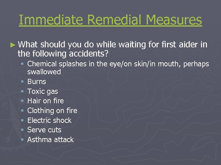 Immediate Remedial Measures ► What should you do while waiting for first aider in