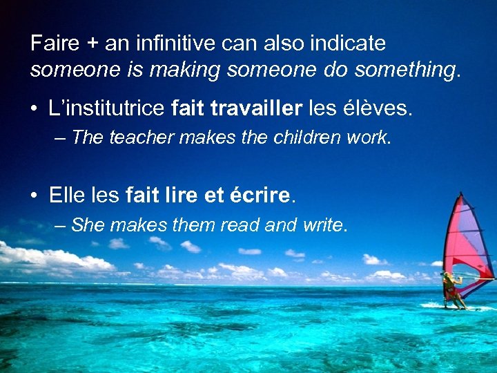 Faire + an infinitive can also indicate someone is making someone do something. •
