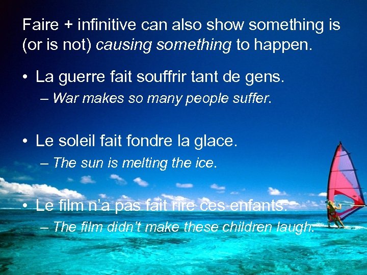 Faire + infinitive can also show something is (or is not) causing something to