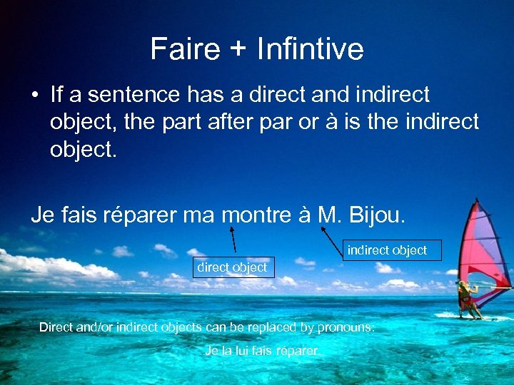 Faire + Infintive • If a sentence has a direct and indirect object, the