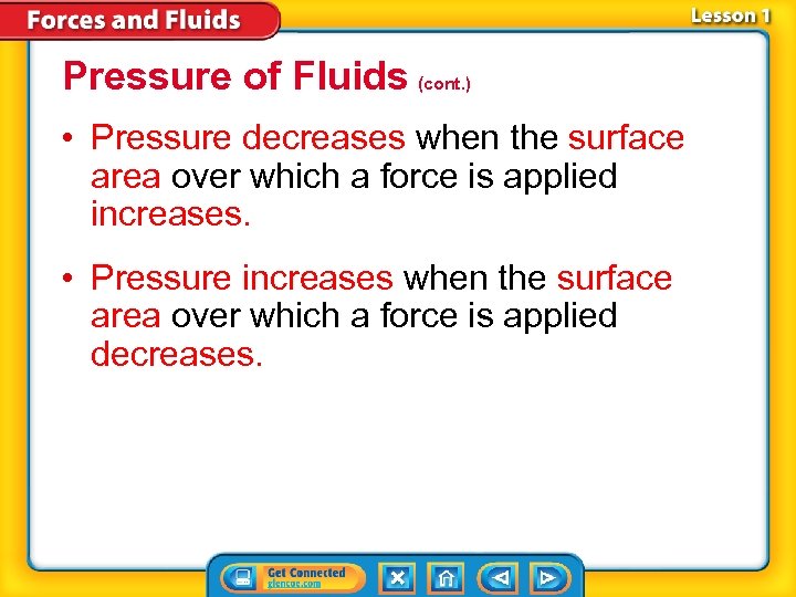 Pressure of Fluids (cont. ) • Pressure decreases when the surface area over which