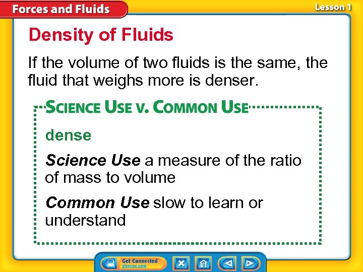 Density of Fluids If the volume of two fluids is the same, the fluid