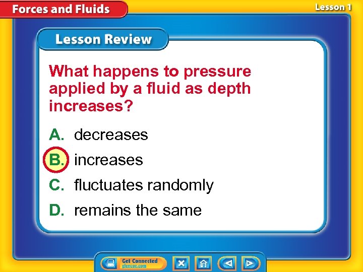 What happens to pressure applied by a fluid as depth increases? A. decreases B.