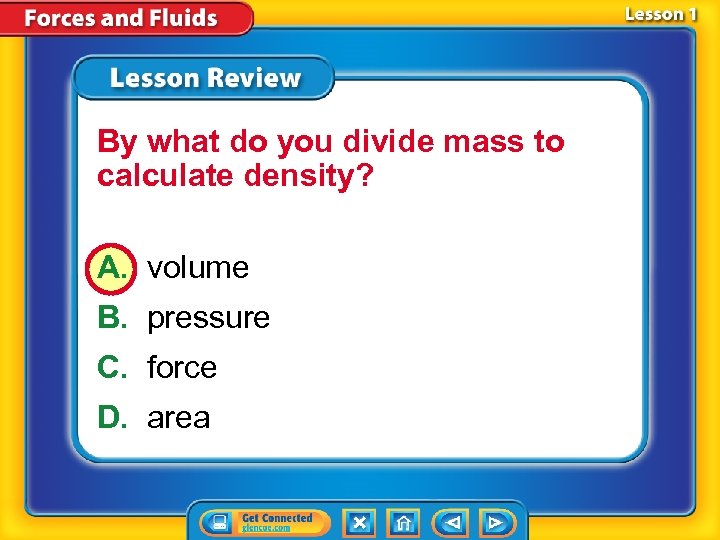 By what do you divide mass to calculate density? A. volume B. pressure C.