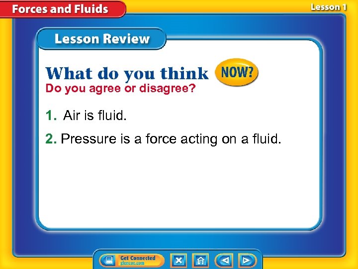 Do you agree or disagree? 1. Air is fluid. 2. Pressure is a force