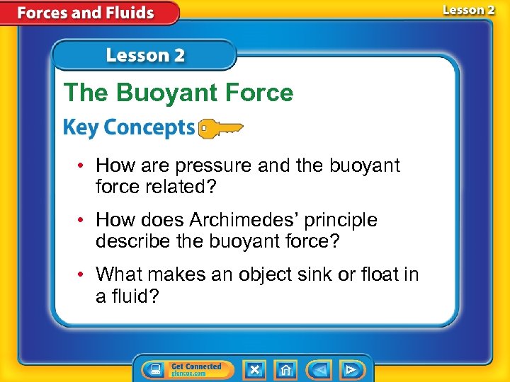 The Buoyant Force • How are pressure and the buoyant force related? • How