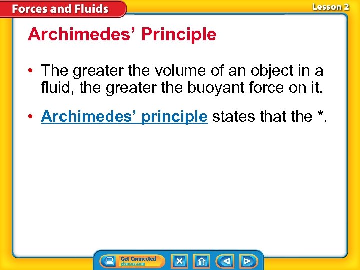 Archimedes’ Principle • The greater the volume of an object in a fluid, the
