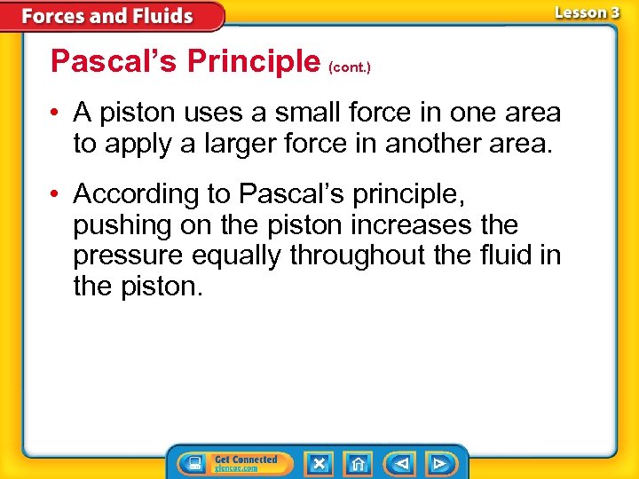 Pascal’s Principle (cont. ) • A piston uses a small force in one area