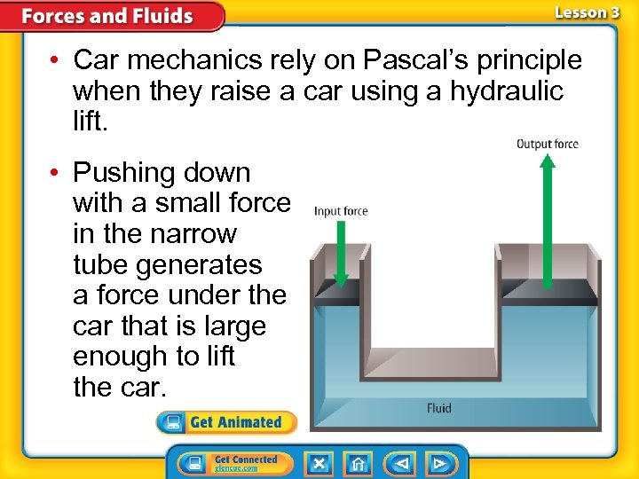  • Car mechanics rely on Pascal’s principle when they raise a car using