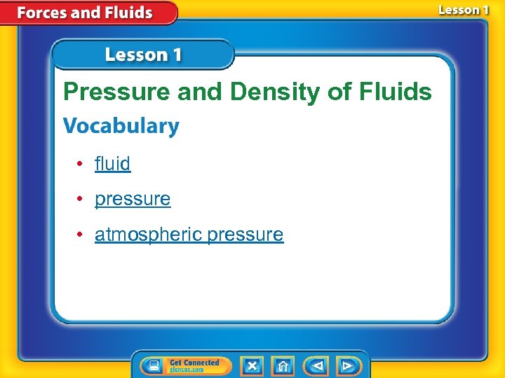 Pressure and Density of Fluids • fluid • pressure • atmospheric pressure 