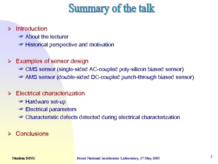 Ø Introduction ? About the lecturer ? Historical perspective and motivation Ø Examples of