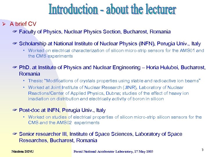 Ø A brief CV ? Faculty of Physics, Nuclear Physics Section, Bucharest, Romania ?
