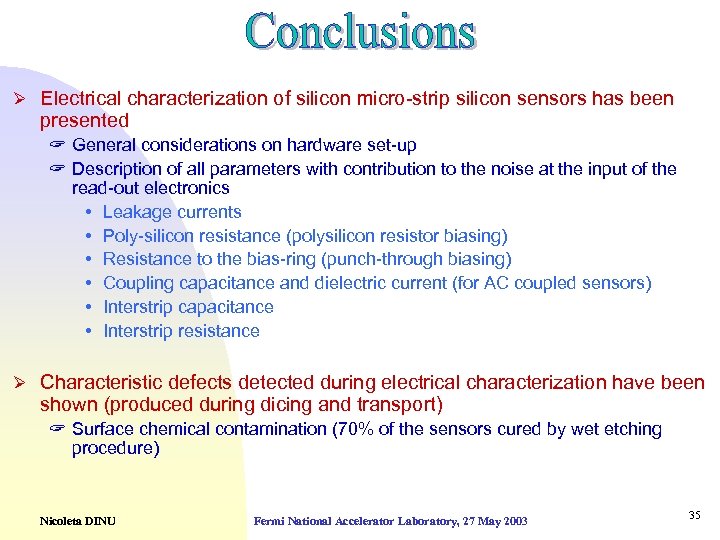 Ø Electrical characterization of silicon micro-strip silicon sensors has been presented ? General considerations