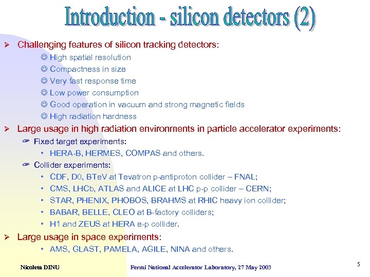 Ø Challenging features of silicon tracking detectors: J High spatial resolution J Compactness in