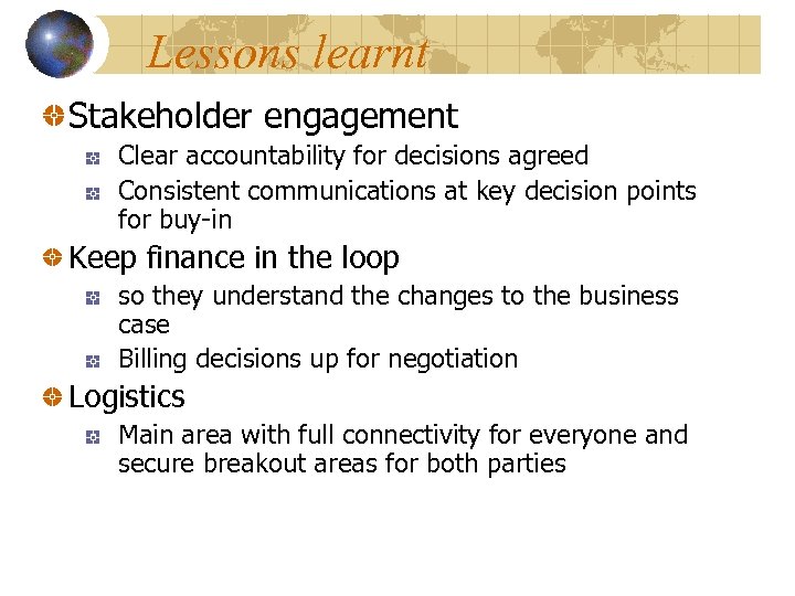 Lessons learnt Stakeholder engagement Clear accountability for decisions agreed Consistent communications at key decision