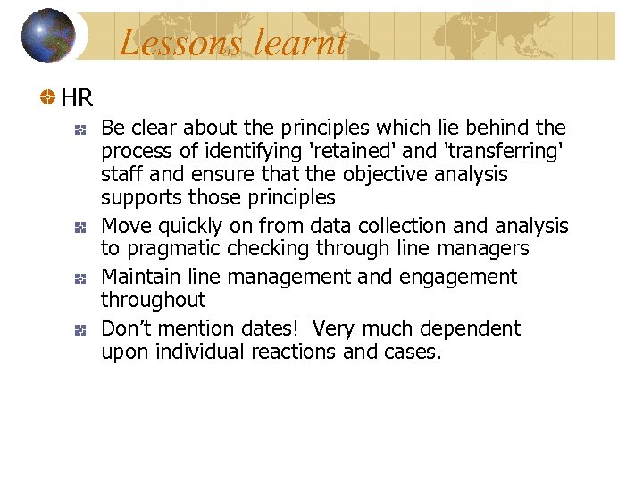 Lessons learnt HR Be clear about the principles which lie behind the process of
