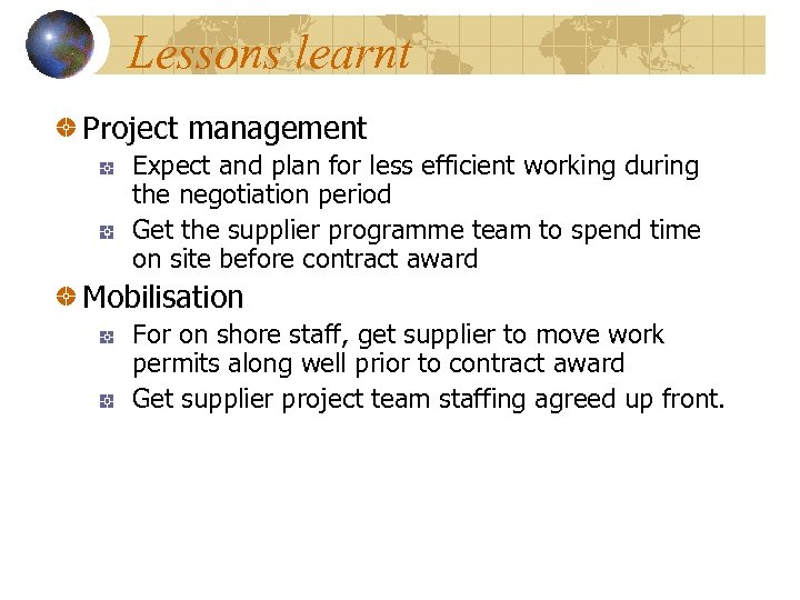 Lessons learnt Project management Expect and plan for less efficient working during the negotiation