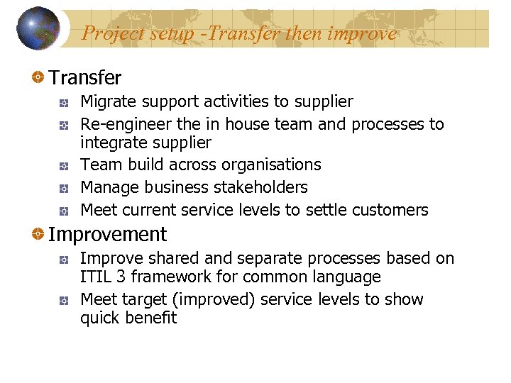 Project setup -Transfer then improve Transfer Migrate support activities to supplier Re-engineer the in