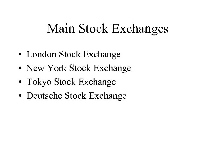 Main Stock Exchanges • • London Stock Exchange New York Stock Exchange Tokyo Stock