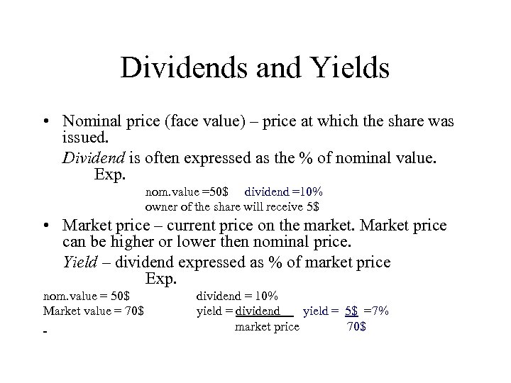 Dividends and Yields • Nominal price (face value) – price at which the share