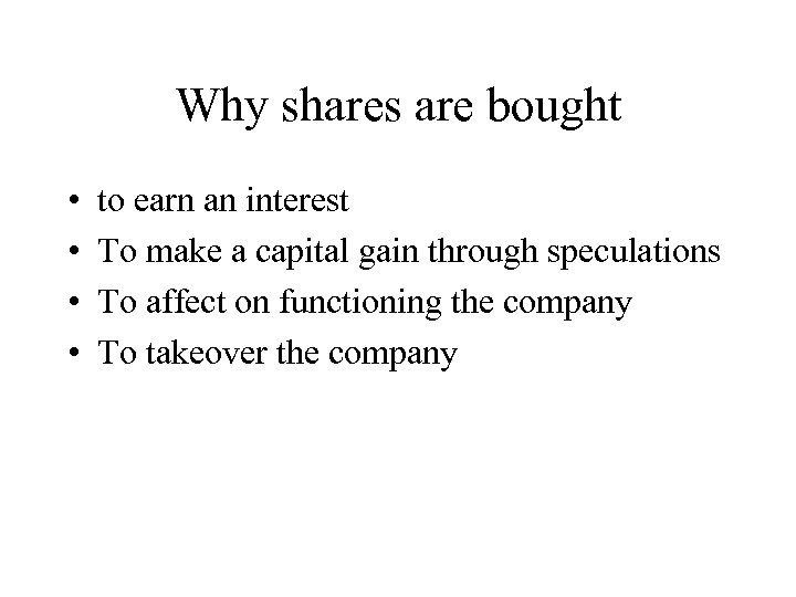 Why shares are bought • • to earn an interest To make a capital