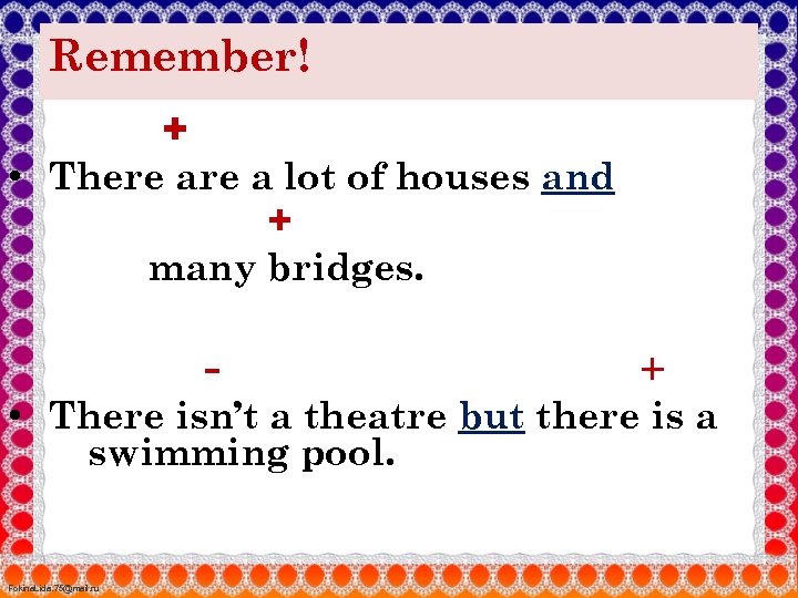 Remember! + • There a lot of houses and + many bridges. - +