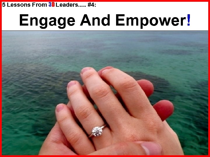 5 Lessons From 3 D Leaders. . . #4: Engage And Empower! 