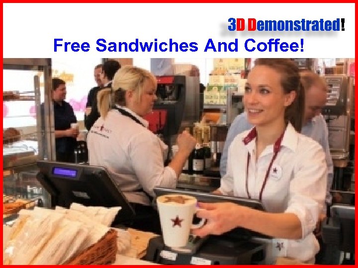 3 D Demonstrated! Free Sandwiches And Coffee! 