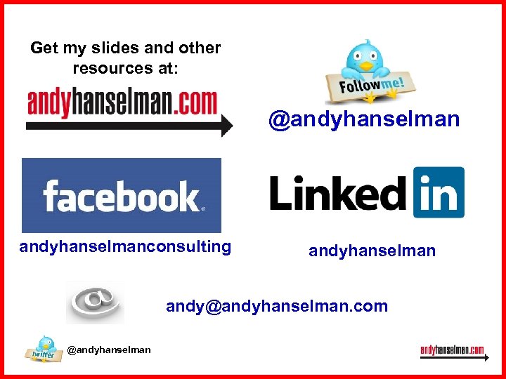Get my slides and other resources at: @andyhanselmanconsulting andyhanselman andy@andyhanselman. com @andyhanselman 