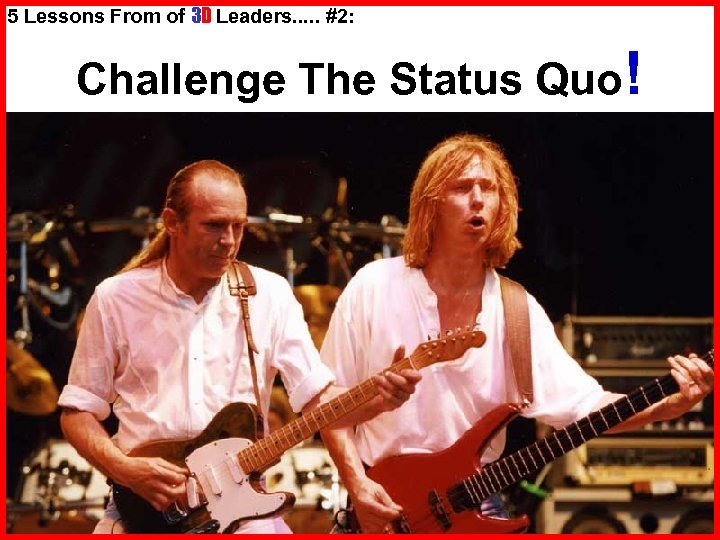 5 Lessons From of 3 D Leaders. . . #2: Challenge The Status Quo!