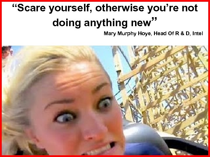 “Scare yourself, otherwise you’re not doing anything new” Mary Murphy Hoye, Head Of R